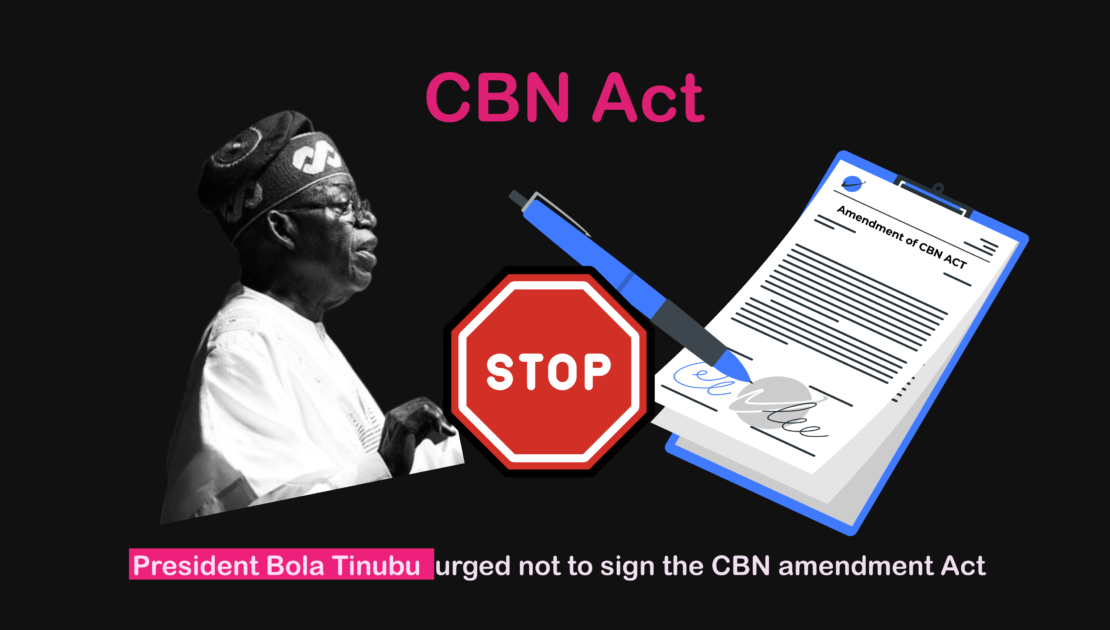 MR. PRESIDENT; WITHHOLD ASSENT TO THE AMENDMENT OF THE CENTRAL BANK OF NIGERIA ACT